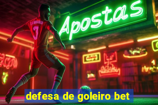 defesa de goleiro bet