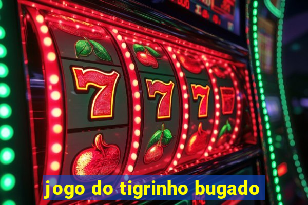 jogo do tigrinho bugado