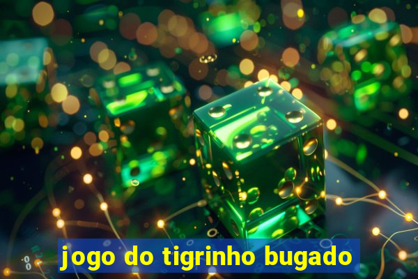 jogo do tigrinho bugado