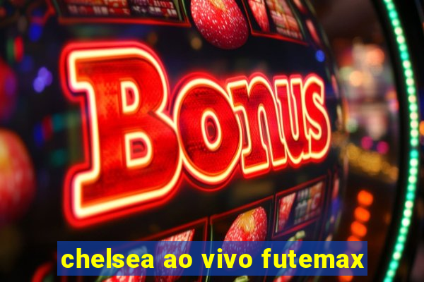 chelsea ao vivo futemax