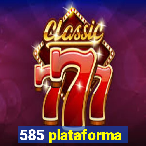 585 plataforma