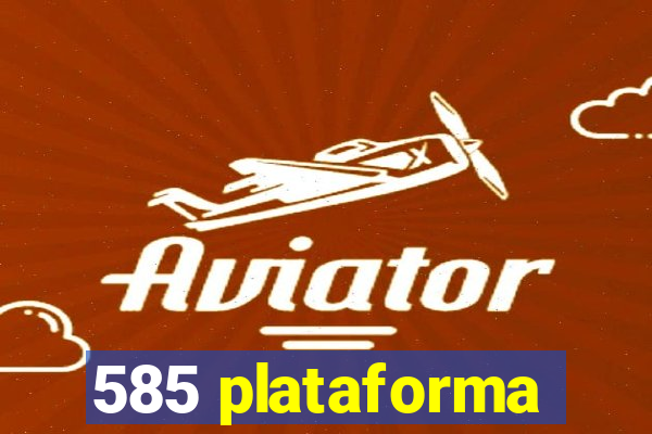 585 plataforma