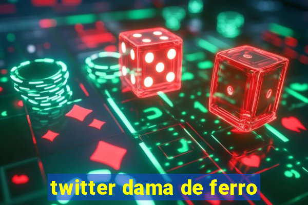 twitter dama de ferro