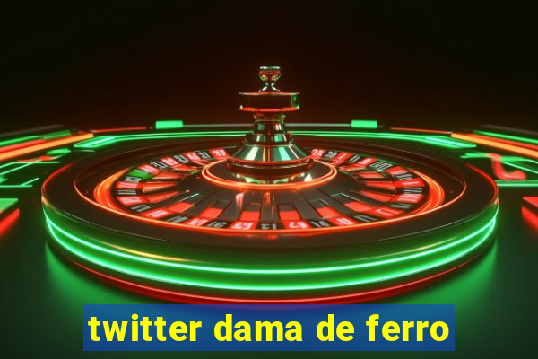 twitter dama de ferro