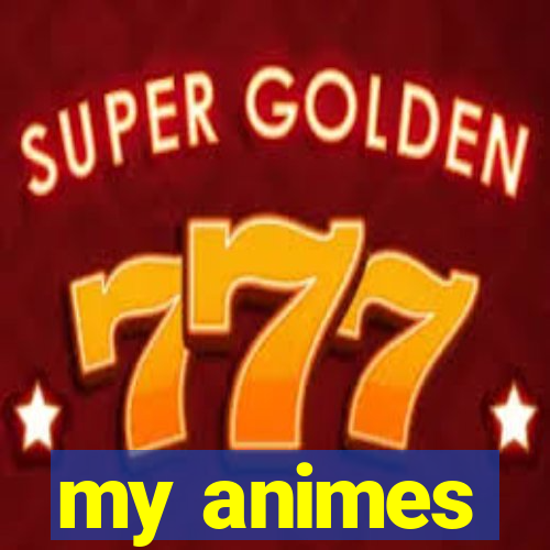 my animes