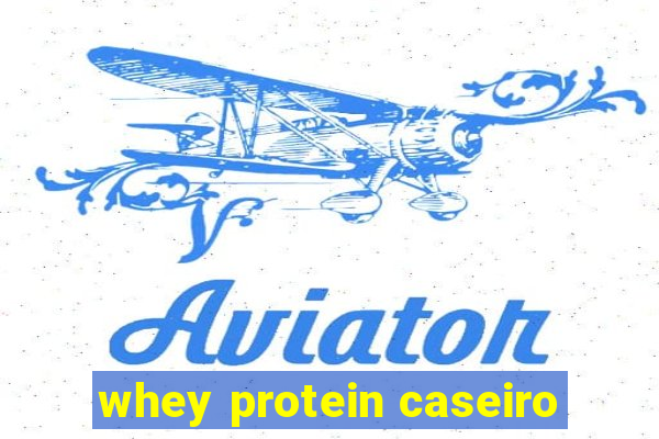 whey protein caseiro