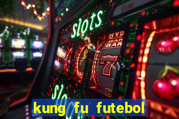 kung fu futebol clube online