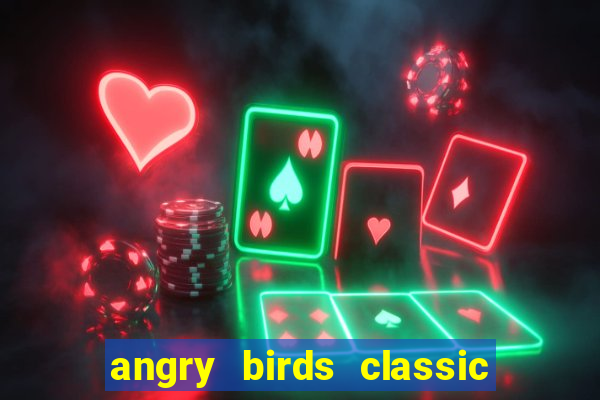 angry birds classic 1.0 apk