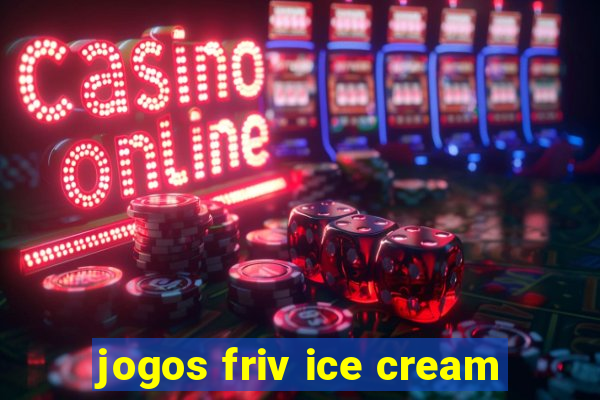 jogos friv ice cream