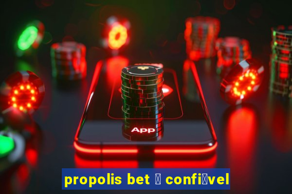 propolis bet 茅 confi谩vel