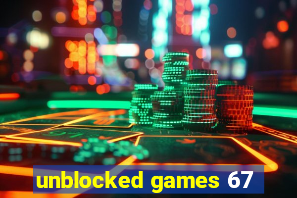 unblocked games 67