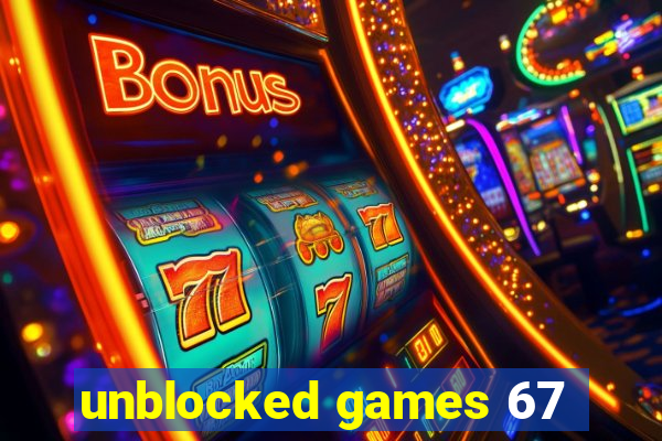 unblocked games 67