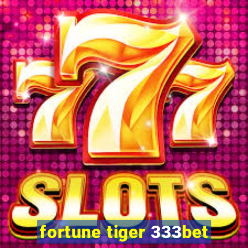 fortune tiger 333bet