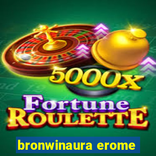 bronwinaura erome