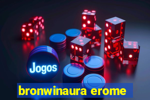 bronwinaura erome