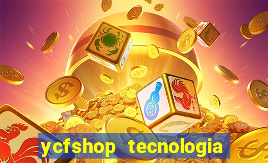 ycfshop tecnologia em ecommerce ltda jogos