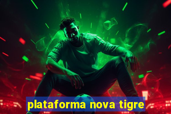 plataforma nova tigre