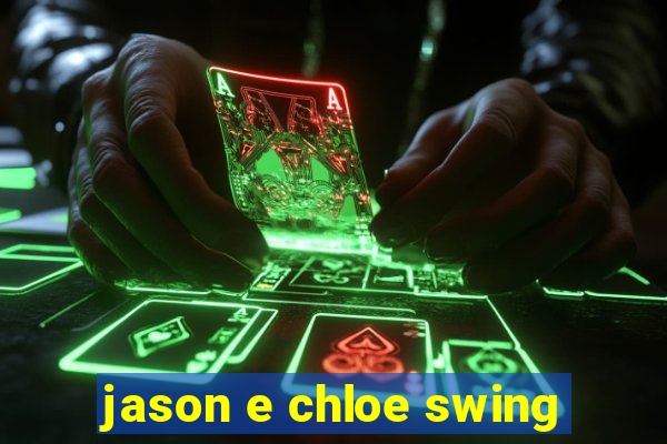 jason e chloe swing