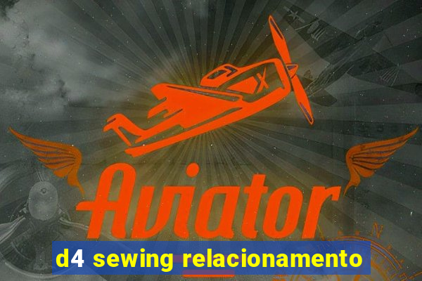 d4 sewing relacionamento