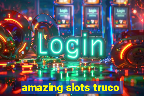 amazing slots truco