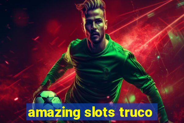 amazing slots truco