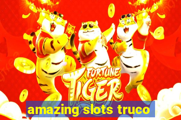 amazing slots truco