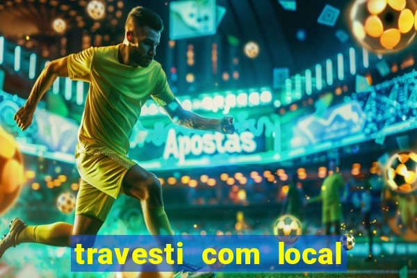 travesti com local em salvador