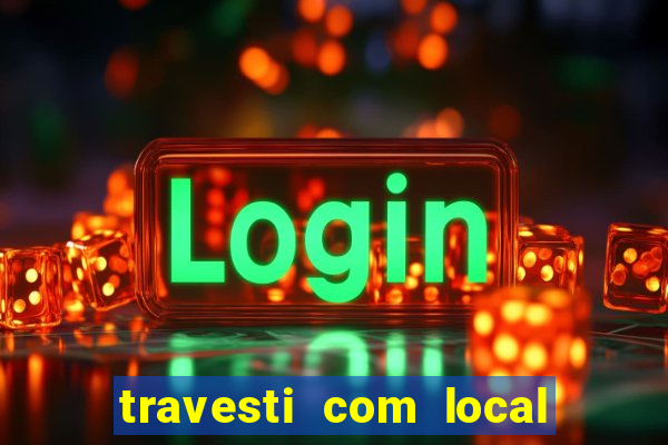 travesti com local em salvador