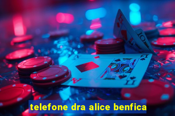 telefone dra alice benfica