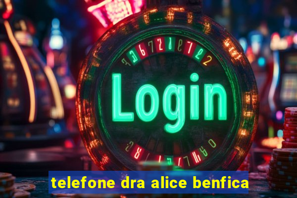 telefone dra alice benfica