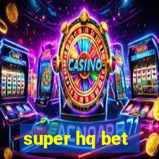 super hq bet