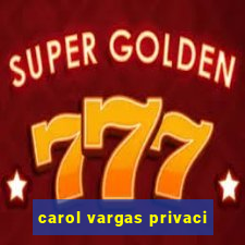 carol vargas privaci