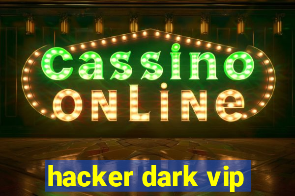 hacker dark vip