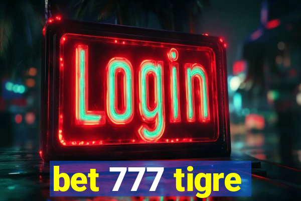 bet 777 tigre