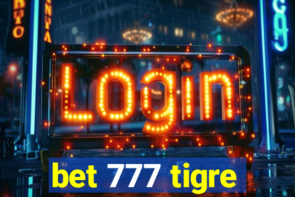 bet 777 tigre