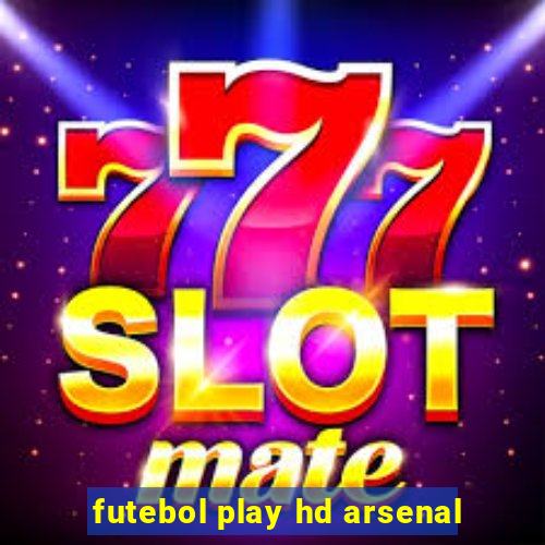 futebol play hd arsenal