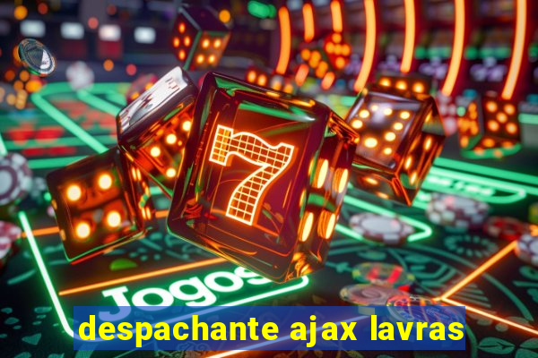 despachante ajax lavras