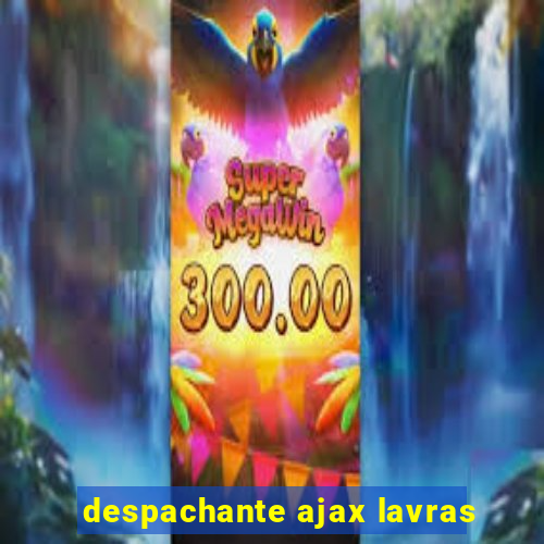 despachante ajax lavras