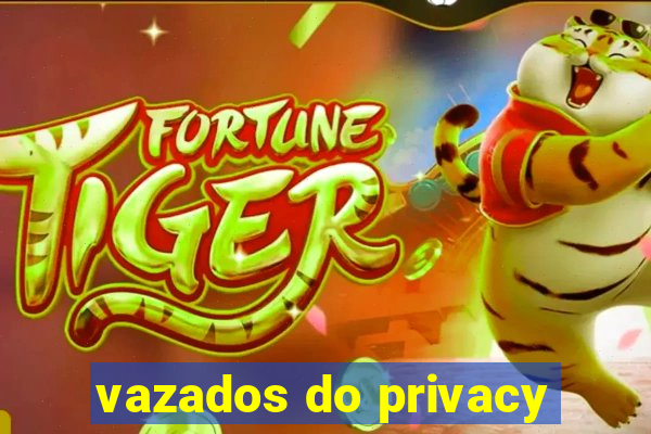 vazados do privacy