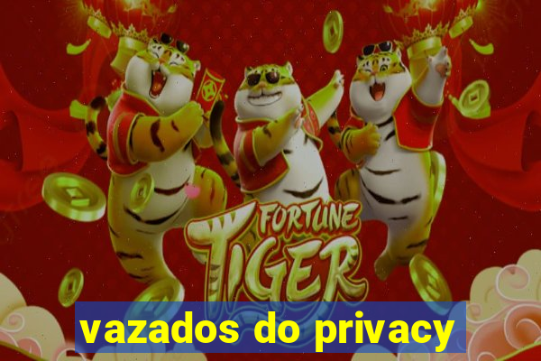 vazados do privacy