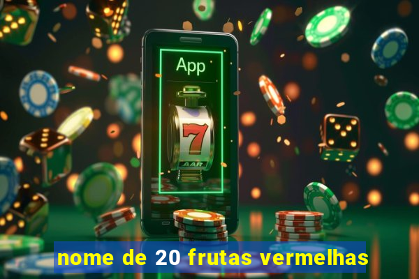 nome de 20 frutas vermelhas