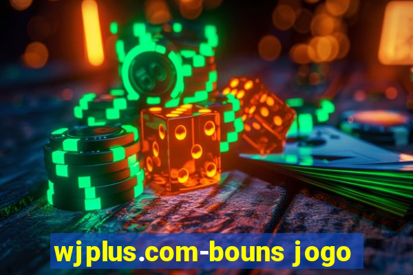 wjplus.com-bouns jogo