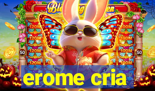 erome cria