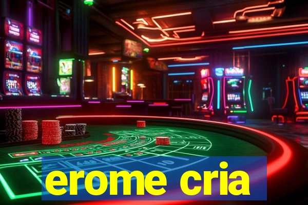 erome cria