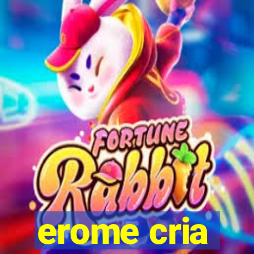 erome cria