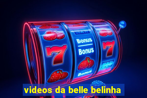 videos da belle belinha