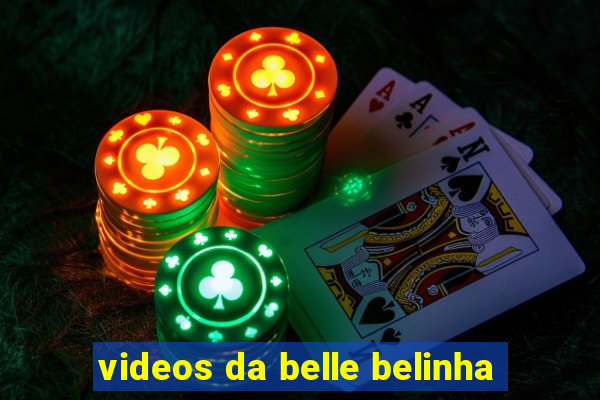 videos da belle belinha