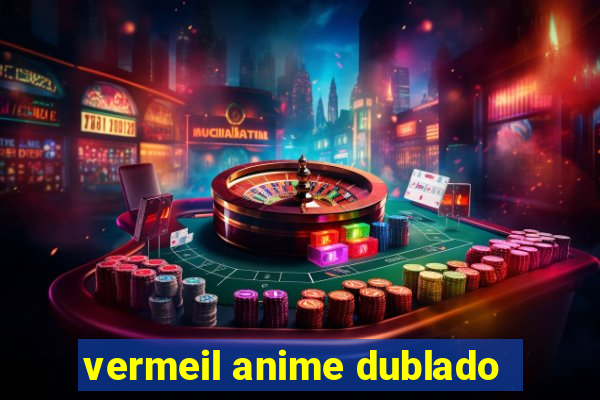 vermeil anime dublado