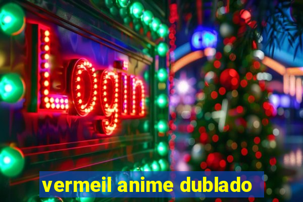 vermeil anime dublado