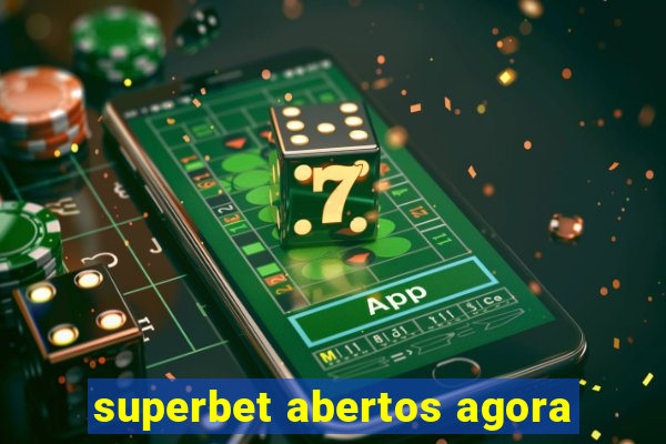 superbet abertos agora